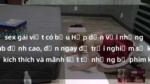 sex gái việt có bầu Hấp dẫn với những bộ phim jav vietsub đỉnh cao, đến ngay để trải nghiệm sự kích thích và mãnh liệt từ những bộ phim không che hay nhất.