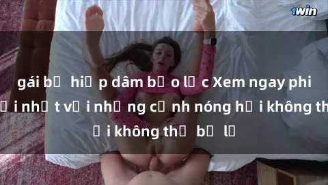 gái bị hiếp dâm bạo lực Xem ngay phim sex mới nhất với những cảnh nóng hổi không thể bỏ lỡ