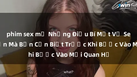 phim sex mỹ Những Điều Bí Mật Về Sex Người Lớn Mà Bạn Cần Biết Trước Khi Bước Vào Mối Quan Hệ