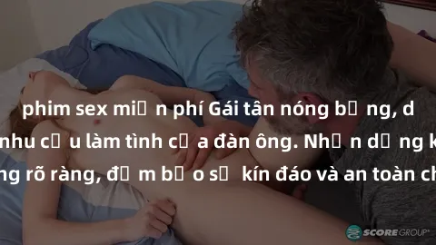 phim sex miễn phí Gái tân nóng bỏng, dâm đãng thỏa mãn nhu cầu làm tình của đàn ông. Nhận dạng không rõ ràng, đảm bảo sự kín đáo và an toàn cho trải nghiệm tuyệt vời.