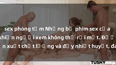 sex phòng tắm Những bộ phim sex của phụ nữ lớn tuổi khiến người xem không thể rời mắt. Được sản xuất chất lượng và đầy nhiệt huyết, đáng xem và trải nghiệm.