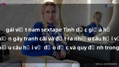 gái việt nam sextape Tình dục giữa họ hàng: Những sự kiện gây tranh cãi và đặt ra nhiều câu hỏi về đạo đức và quy định trong xã hội.