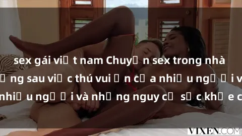 sex gái việt nam Chuyện sex trong nhà vệ sinh: Sự thật đằng sau việc thú vui ẩn của nhiều người và những nguy cơ sức khỏe cần lưu ý