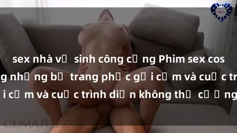 sex nhà vệ sinh công cộng Phim sex cosplay: Giấc mơ  cùng những bộ trang phục gợi cảm và cuộc trình diễn không thể cưỡng lại!