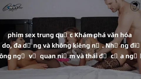 phim sex trung quốc Khám phá văn hóa sex Bắc Âu: Sự tự do, đa dạng và không kiêng nể. Những điều không ngờ về quan niệm và thái độ của người Bắc Âu đối với tình dục.
