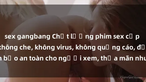 sex gangbang Chất lượng phim sex cập nhật mới nhất, không che, không virus, không quảng cáo, đảm bảo an toàn cho người xem, thỏa mãn nhu cầu tình dục của bạn.