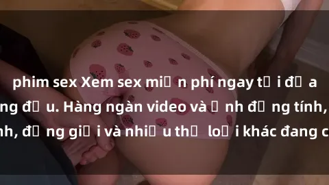 phim sex Xem sex miễn phí ngay tại địa chỉ trang web hàng đầu. Hàng ngàn video và ảnh đồng tính, đồng giới và nhiều thể loại khác đang chờ bạn khám phá.