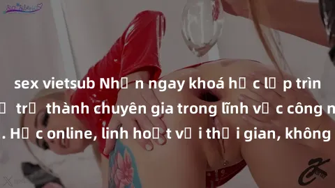 sex vietsub Nhận ngay khoá học lập trình Java miễn phí để trở thành chuyên gia trong lĩnh vực công nghệ thông tin. Học online, linh hoạt với thời gian, không giới hạn địa điểm. Đăng ký ngay!