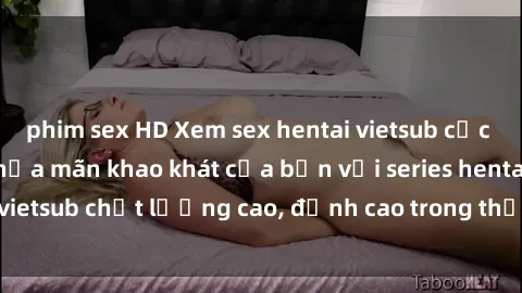 phim sex HD Xem sex hentai vietsub cực hot, không che | Thỏa mãn khao khát của bạn với series hentai vietsub chất lượng cao, đỉnh cao trong thể loại anime không che.