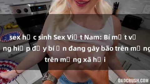sex học sinh Sex Việt Nam: Bí mật về vụ cưỡng hiếp đầy bí ẩn đang gây bão trên mạng xã hội