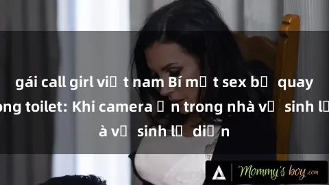 gái call girl việt nam Bí mật sex bị quay lén trong toilet: Khi camera ẩn trong nhà vệ sinh lộ diện
