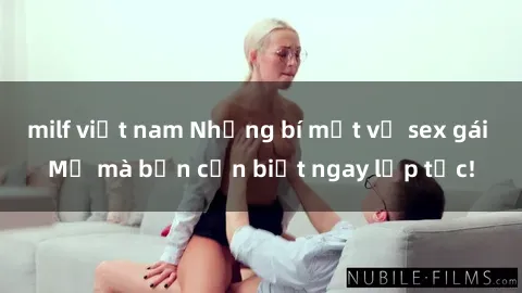 milf việt nam Những bí mật về sex gái Mỹ mà bạn cần biết ngay lập tức!