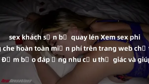 sex khách sạn bị quay lén Xem sex phim Việt Nam không che hoàn toàn miễn phí trên trang web chất lượng cao. Đảm bảo đáp ứng nhu cầu thị giác và giúp thỏa mãn mong muốn của bạn.