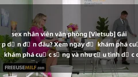 sex nhân viên văn phòng [Vietsub] Gái mại dâm châu Á hấp dẫn đến đâu? Xem ngay để khám phá cuộc sống và nhu cầu tình dục của họ!