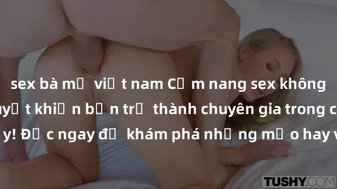 sex bà mẹ việt nam Cẩm nang sex không che: Những bí quyết khiến bạn trở thành chuyên gia trong chuyện ấy! Đọc ngay để khám phá những mẹo hay và bí quyết tình dục không che.