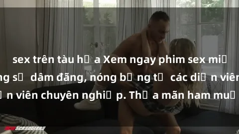 sex trên tàu hỏa Xem ngay phim sex miễn phí tại đây - cùng sự dâm đãng, nóng bỏng từ các diễn viên chuyên nghiệp. Thỏa mãn ham muốn ngay hôm nay!