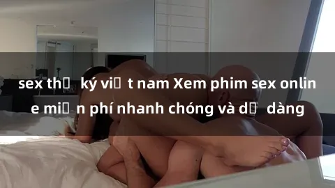sex thư ký việt nam Xem phim sex online miễn phí nhanh chóng và dễ dàng