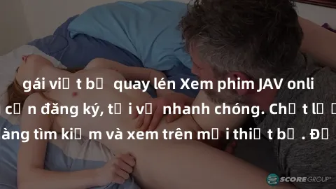 gái việt bị quay lén Xem phim JAV online miễn phí không cần đăng ký, tải về nhanh chóng. Chất lượng HD, dễ dàng tìm kiếm và xem trên mọi thiết bị. Đặc biệt, không quảng cáo làm phiền.