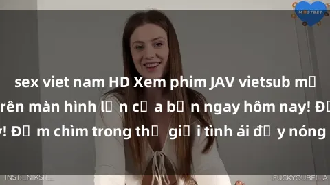 sex viet nam HD Xem phim JAV vietsub mới nhất và hấp dẫn trên màn hình lớn của bạn ngay hôm nay! Đắm chìm trong thế giới tình ái đầy nóng bỏng và kích thích.