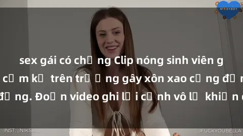 sex gái có chồng Clip nóng sinh viên gây sốc: Hành động cấm kỵ trên trường gây xôn xao cộng đồng. Đoạn video ghi lại cảnh vô lễ khiến dư luận bức xúc.