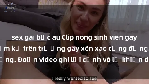 sex gái bắc âu Clip nóng sinh viên gây sốc: Hành động cấm kỵ trên trường gây xôn xao cộng đồng. Đoạn video ghi lại cảnh vô lễ khiến dư luận bức xúc.