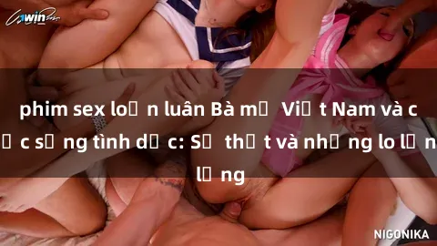 phim sex loạn luân Bà mẹ Việt Nam và cuộc sống tình dục: Sự thật và những lo lắng