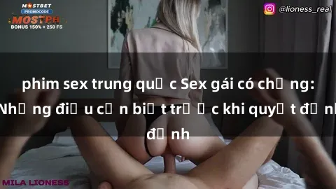 phim sex trung quốc Sex gái có chồng: Những điều cần biết trước khi quyết định
