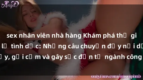 sex nhân viên nhà hàng Khám phá thế giới của phim sex nô lệ tình dục: Những câu chuyện đầy nổi dậy, gợi cảm và gây sốc đến từ ngành công nghiệp giải trí đen tối
