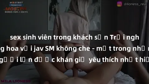 sex sinh viên trong khách sạn Trải nghiệm cảm xúc thăng hoa với jav SM không che - một trong những thể loại phim người lớn được khán giả yêu thích nhất hiện nay. Đảm bảo đem lại sự hấp dẫn, kích thích