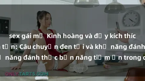 sex gái mỹ Kinh hoàng và đầy kích thích với phim sex tra tấn: Câu chuyện đen tối và khả năng đánh thức bản năng tiềm ẩn trong con người