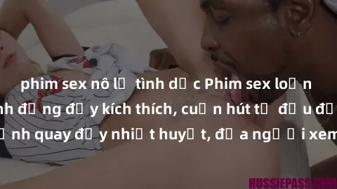 phim sex nô lệ tình dục Phim sex loạn luân Nhật Bản: Hành động đầy kích thích, cuốn hút từ đầu đến cuối. Những cảnh quay đầy nhiệt huyết, đưa người xem vào thế giới độc đáo của tình thân. Đừng bỏ lỡ!