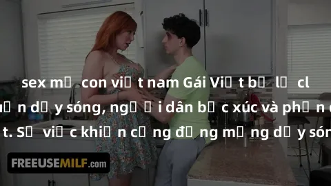 sex mẹ con việt nam Gái Việt bị lộ clip sex khiến dư luận dậy sóng, người dân bức xúc và phản đối gay gắt. Sự việc khiến cộng đồng mạng dậy sóng và yêu cầu xử lý nghiêm ngặt.