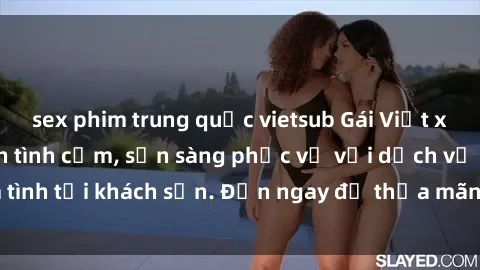sex phim trung quốc vietsub Gái Việt xinh đẹp, nồng nàn tình cảm, sẵn sàng phục vụ với dịch vụ làm tình tại khách sạn. Đến ngay để thỏa mãn mọi khao khát của bạn!