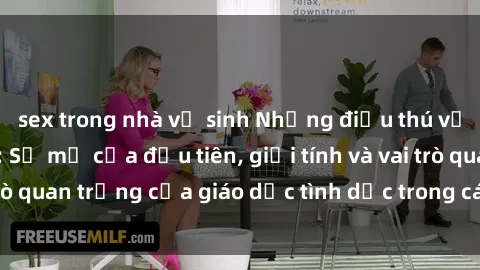sex trong nhà vệ sinh Những điều thú vị về sex ở Bắc Âu: Sự mở cửa đầu tiên, giới tính và vai trò quan trọng của giáo dục tình dục trong các quốc gia này.