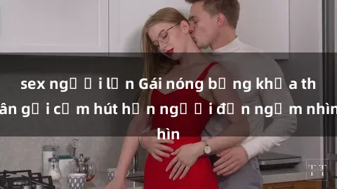 sex người lớn Gái nóng bỏng khỏa thân gợi cảm hút hồn người đến ngắm nhìn