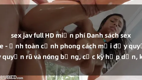 sex jav full HD miễn phí Danh sách sex Việt Nam không che - Ảnh toàn cảnh phong cách mới đầy quyến rũ và nóng bỏng, cực kỳ hấp dẫn, không thể bỏ qua!