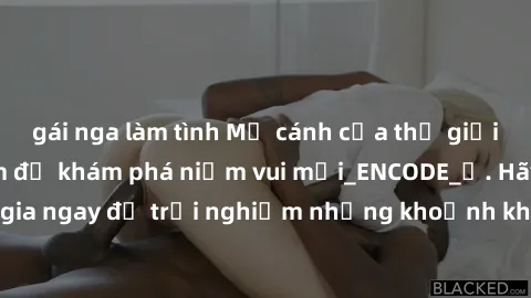 gái nga làm tình Mở cánh cửa thế giới sex MILF Việt Nam để khám phá niềm vui mới_ENCODE_. Hãy tham gia ngay để trải nghiệm những khoảnh khắc đầy kích thích và đam mê.