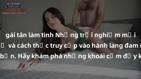 gái tân làm tình Những trải nghiệm mới lạ với sex tập thể và cách thức truy cập vào hành lang đam mê của bạn. Hãy khám phá những khoái cảm đầy kích thích với tập thể hấp dẫn!