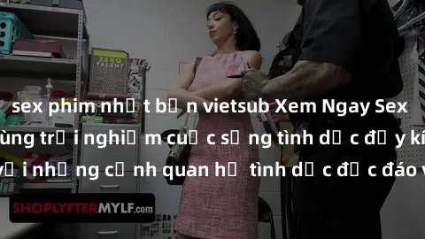 sex phim nhật bản vietsub Xem Ngay Sex  Vietsub Full HD - Cùng trải nghiệm cuộc sống tình dục đầy kích thích với những cảnh quan hệ tình dục độc đáo và mãnh liệt trong bộ phim này!